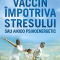Copertă produs Vaccin &icirc;mpotriva stresului sau aikido psihoenergetic - gallery small 
