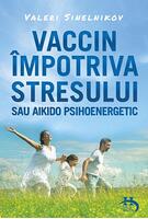 Vaccin &icirc;mpotriva stresului sau aikido psihoenergetic