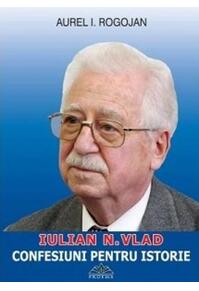 Copertă produs Iulian N. Vlad. Confesiuni pentru istorie