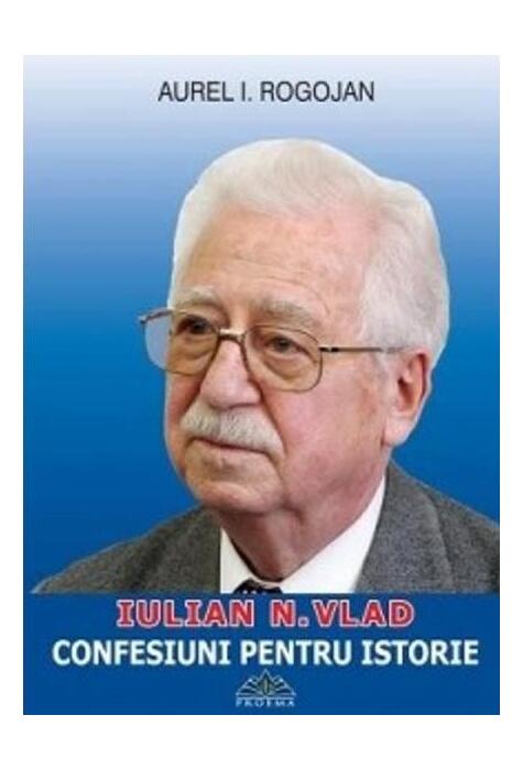 Copertă produs Iulian N. Vlad. Confesiuni pentru istorie