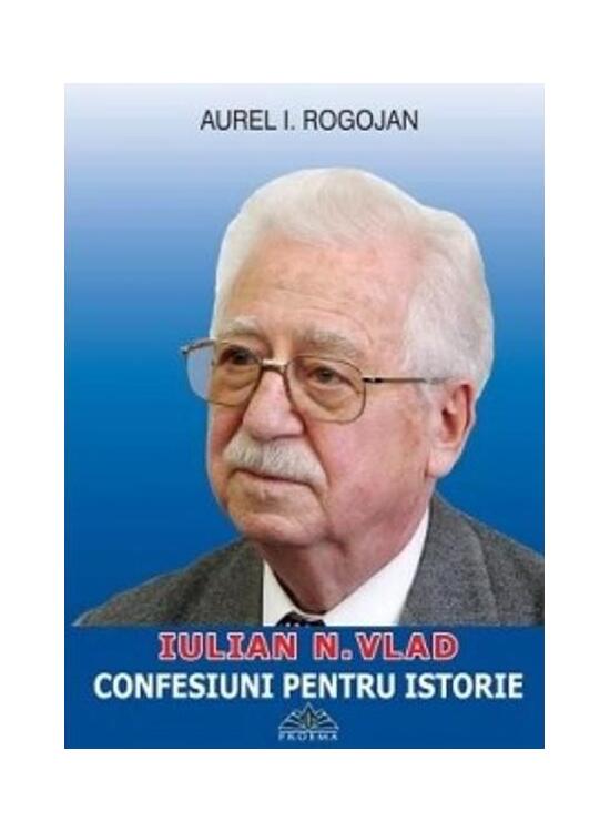 Copertă produs Iulian N. Vlad. Confesiuni pentru istorie - gallery big 1