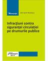 Copertă produs Infracțiuni contra siguranței circulației pe drumurile publice - thumb 1