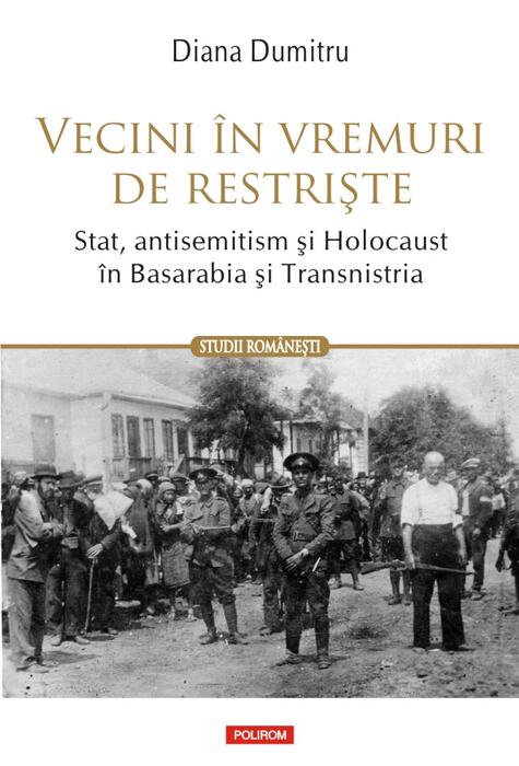 Copertă produs Vecini &icirc;n vremuri de restriște. Stat, antisemitism și Holocaust &icirc;n Basarabia și Transnistria