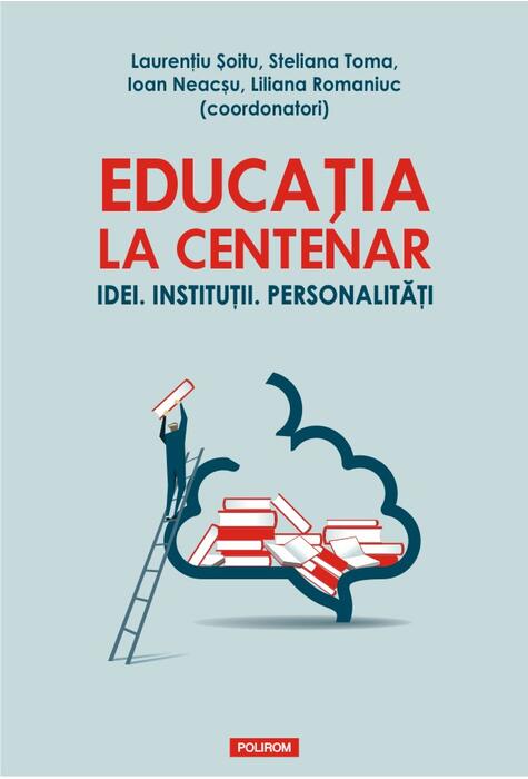 Copertă produs Educația la Centenar. Idei. Instituții. Personalități