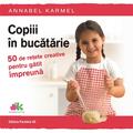 Copertă produs Copiii &icirc;n bucătărie. 50 de rețete creative pentru gătit &icirc;mpreună - gallery small 