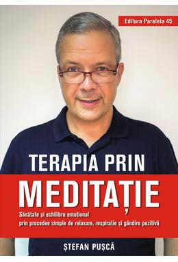 Copertă produs Terapia prin meditație. Sănătate și echilibru emoțional prin procedee simple de relaxare, respirație și g&acirc;ndire pozitivă