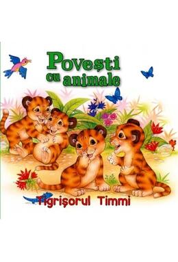 Copertă produs Povești cu animale. Tigrișorul Timmi