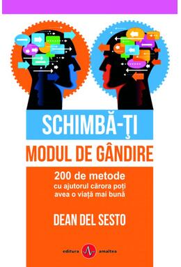 Copertă produs Schimbă-ți modul de g&acirc;ndire. 200 de metode cu ajutorul cărora poți avea o viață mai bună