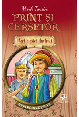 Copertă produs Prinț și cerșetor. Mari clasici ilustrați (repovestire)