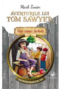 Copertă produs Aventurile lui Tom Sawyer. Mari clasici ilustrați (repovestire)