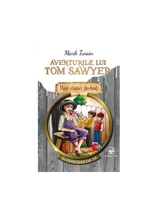 Copertă produs Aventurile lui Tom Sawyer. Mari clasici ilustrați (repovestire) - gallery big 1