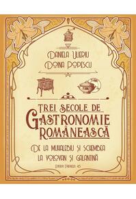 Copertă produs Trei secole de gastronomie românească