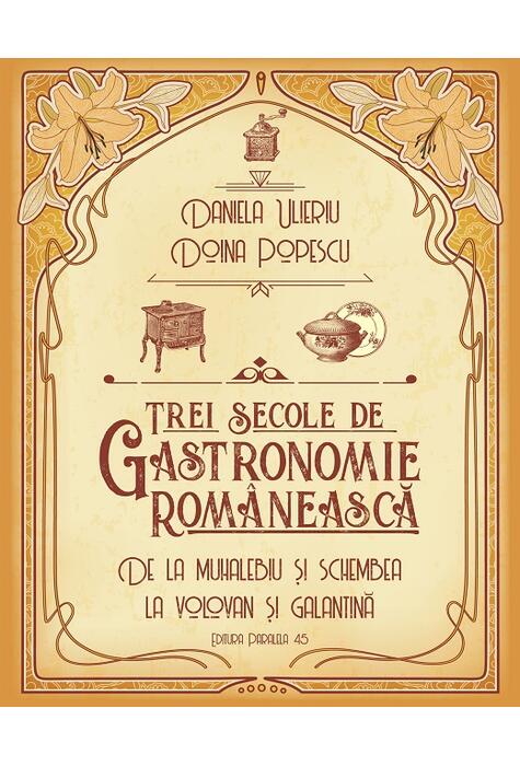 Copertă produs Trei secole de gastronomie rom&acirc;nească