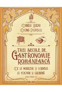 Copertă produs Trei secole de gastronomie rom&acirc;nească