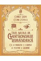 Copertă produs Trei secole de gastronomie rom&acirc;nească