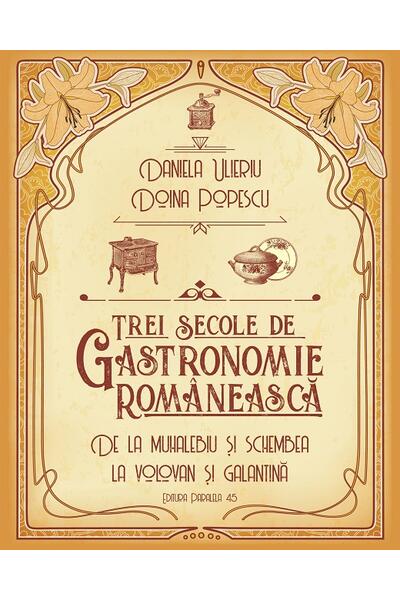 Trei secole de gastronomie rom&acirc;nească