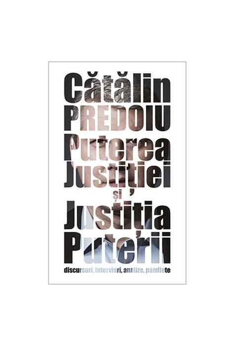 Copertă produs Puterea Justiției și Justiția Puterii. Discursuri, interviuri, analize, pamflete