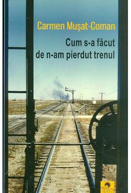 Copertă produs Cum s-a făcut de n-am pierdut trenul
