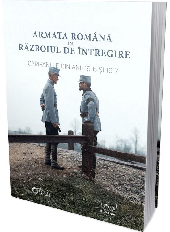 Copertă produs Armata rom&acirc;nă &icirc;n războiul de &icirc;ntregire. Campaniile din anii 1916 și 1917 - gallery big 1