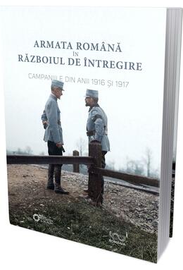 Copertă produs Armata rom&acirc;nă &icirc;n războiul de &icirc;ntregire. Campaniile din anii 1916 și 1917