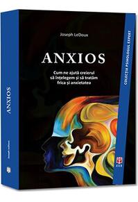 Copertă produs Anxios. Cum ne ajută creierul să &icirc;nțelegem și să tratăm frica și anxietatea