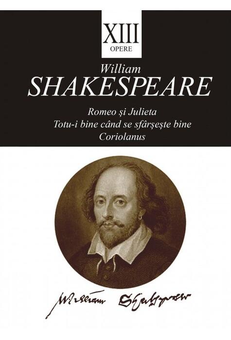 Copertă produs Opere XIII. Romeo și Julieta, Totu-i bine când se sfârșește bine, Coriolanus