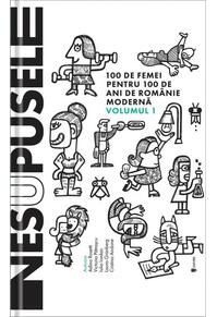 Copertă produs Nesupusele. 100 de femei pentru 100 de ani de România modernă (Vol.1)