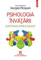 Psihologia &icirc;nvățării. Cum &icirc;nvață copiii și adulții?