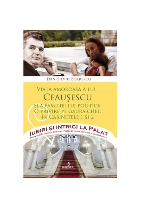 Copertă produs Viața amoroasă a lui Ceaușescu și a familiei lui politice (Vol. 8)