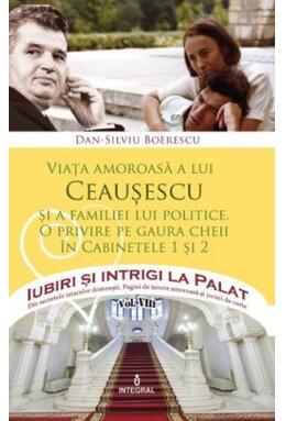 Copertă produs Viața amoroasă a lui Ceaușescu și a familiei lui politice (Vol. 8)