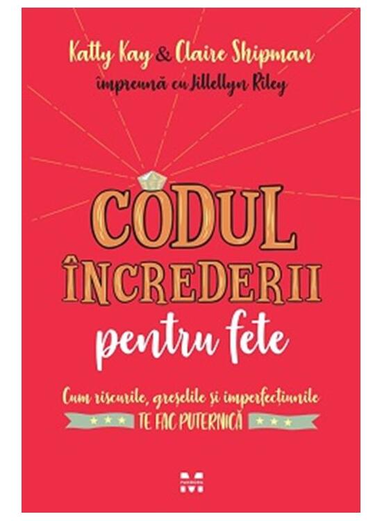 Copertă produs Codul &icirc;ncrederii pentru fete. Cum riscurile, greşelile şi imperfecțiunilete fac puternică - gallery big 1