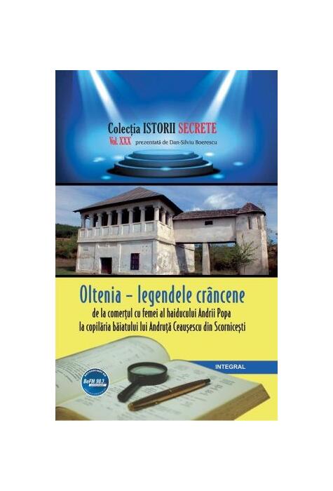 Copertă produs Oltenia - legendele cr&acirc;ncene, de la comerțul cu femei al haiducului Andrii Popa la copilăria băiatului lui Andruță Ceaușescu din Scornicești