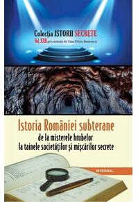 Copertă produs Istoria Rom&acirc;niei subterane, de la misterele hrubelor la tainele societăților și mișcărilor secrete