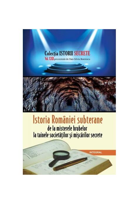 Copertă produs Istoria României subterane, de la misterele hrubelor la tainele societăților și mișcărilor secrete