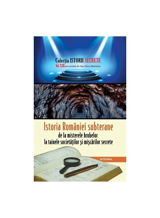Copertă produs Istoria României subterane, de la misterele hrubelor la tainele societăților și mișcărilor secrete - gallery big 1