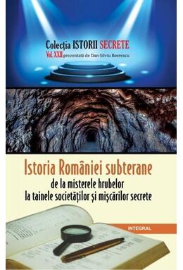 Copertă produs Istoria României subterane, de la misterele hrubelor la tainele societăților și mișcărilor secrete