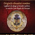 Copertă produs Originile dinastiei rom&acirc;ne. Legături de s&acirc;nge și &icirc;nrudiri politice cu marile Case Regale ale Europei - gallery small 