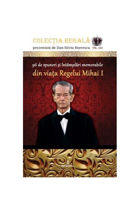 Copertă produs 96 de spuneri și &icirc;nt&acirc;mplări memorabile din viața Regelui Mihai I