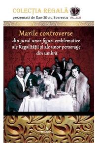 Copertă produs Marile controverse din jurul unor personaje emblematice ale Regalității și personaje din umbră