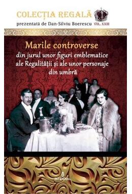 Copertă produs Marile controverse din jurul unor personaje emblematice ale Regalității și personaje din umbră