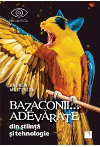 Copertă produs Bazaconii adevărate... din știință și tehnologie