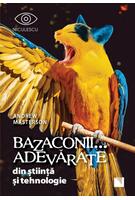 Bazaconii adevărate... din știință și tehnologie