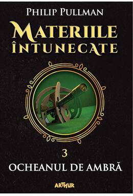 Copertă produs Ocheanul de ambră. Materiile &icirc;ntunecate (Vol. III) (Colecția Arthur Gold)