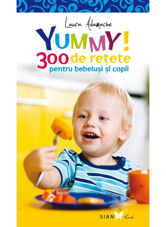 Copertă produs Yummy! 300 de reţete pentru bebeluşi şi copii - gallery big 1