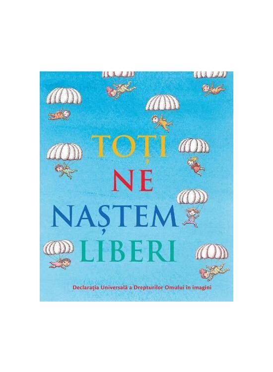 Copertă produs Toți ne naștem liberi. Declarația universală a drepturilor omului &icirc;n imagini - gallery big 1