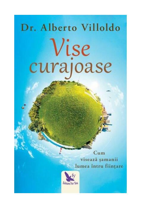 Copertă produs Vise curajoase. Cum visează şamanii lumea întru fiinţare