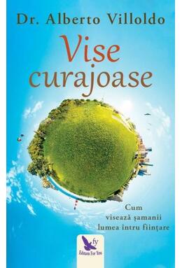 Copertă produs Vise curajoase. Cum visează şamanii lumea întru fiinţare