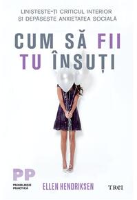 Copertă produs Cum să fii tu &icirc;nsuți. Liniștește-ți criticul interior și depășește anxietatea socială