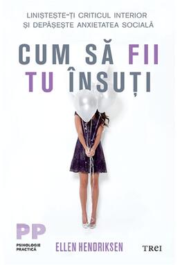 Copertă produs Cum să fii tu &icirc;nsuți. Liniștește-ți criticul interior și depășește anxietatea socială
