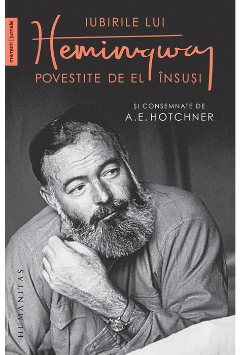 Copertă produs Iubirile lui Hemingway povestite de el &icirc;nsuși
și consemnate de A.E. Hotchner